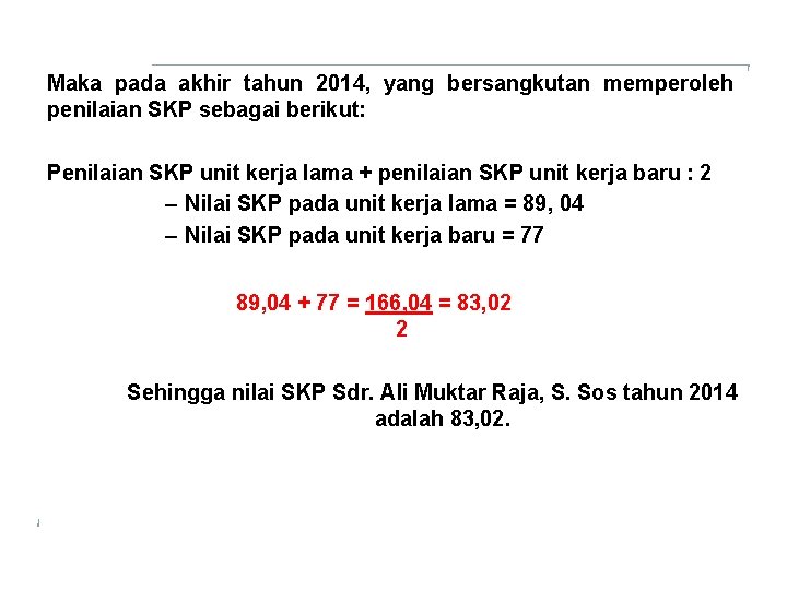 Maka pada akhir tahun 2014, yang bersangkutan memperoleh penilaian SKP sebagai berikut: Penilaian SKP