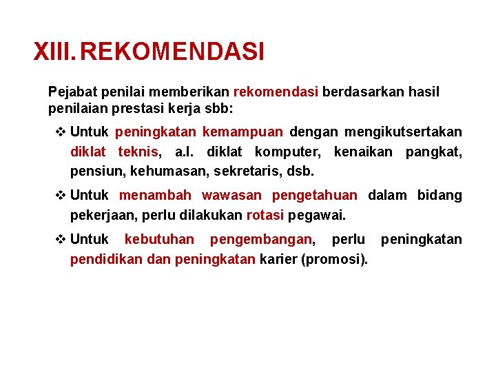 XIII. REKOMENDASI Pejabat penilai memberikan rekomendasi berdasarkan hasil penilaian prestasi kerja sbb: v Untuk