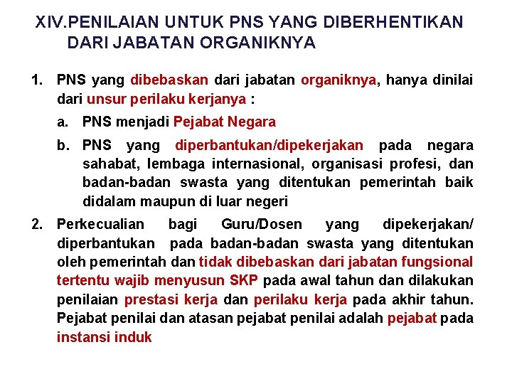 XIV. PENILAIAN UNTUK PNS YANG DIBERHENTIKAN DARI JABATAN ORGANIKNYA 1. PNS yang dibebaskan dari