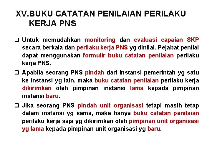 XV. BUKU CATATAN PENILAIAN PERILAKU KERJA PNS q Untuk memudahkan monitoring dan evaluasi capaian