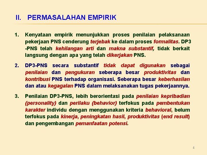 II. PERMASALAHAN EMPIRIK 1. Kenyataan empirik menunjukkan proses penilaian pelaksanaan pekerjaan PNS cenderung terjebak