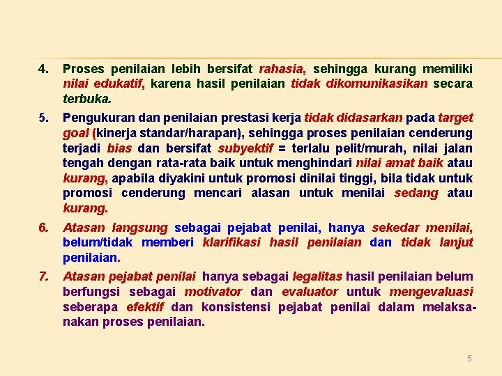 4. Proses penilaian lebih bersifat rahasia, sehingga kurang memiliki nilai edukatif, karena hasil penilaian