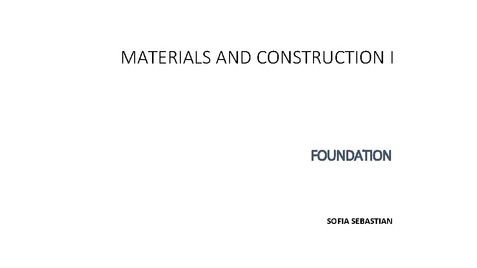 MATERIALS AND CONSTRUCTION I FOUNDATION SOFIA SEBASTIAN 