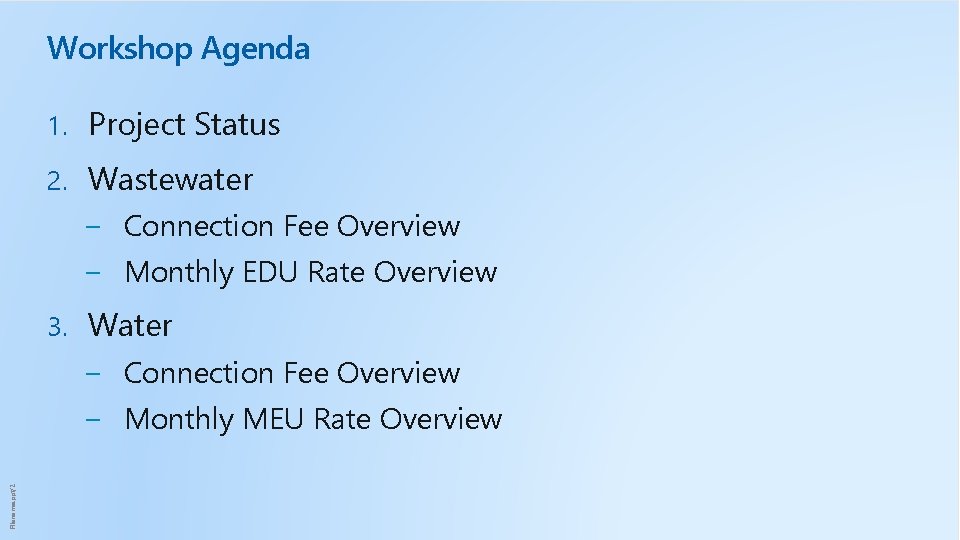 Workshop Agenda 1. Project Status 2. Wastewater − Connection Fee Overview − Monthly EDU