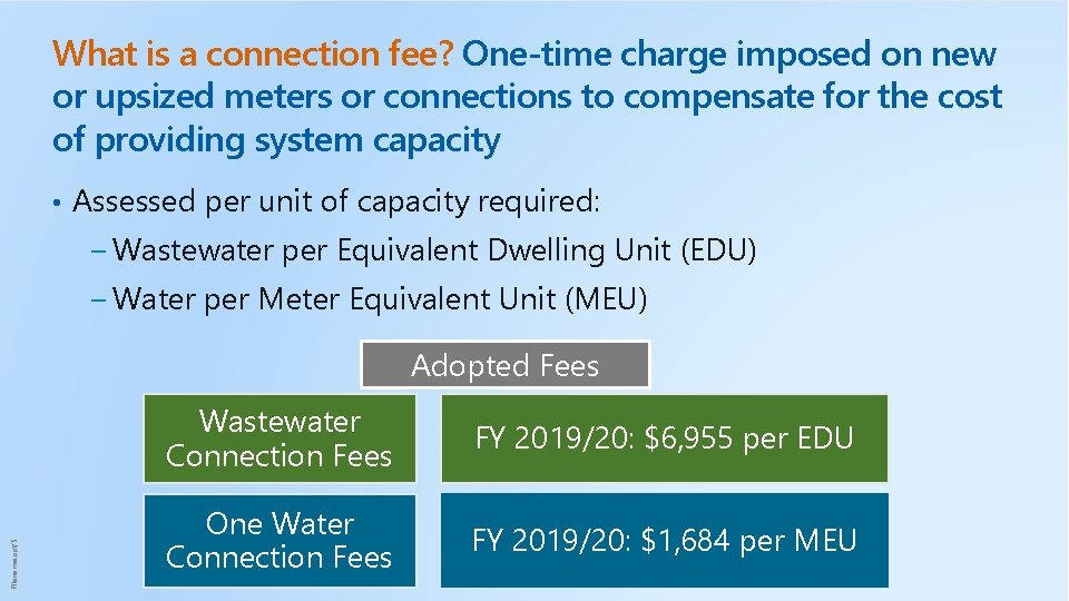 What is a connection fee? One-time charge imposed on new or upsized meters or