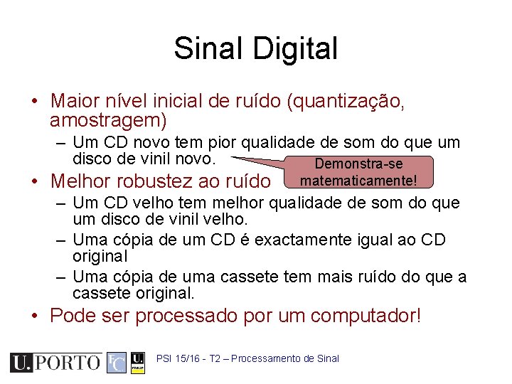 Sinal Digital • Maior nível inicial de ruído (quantização, amostragem) – Um CD novo