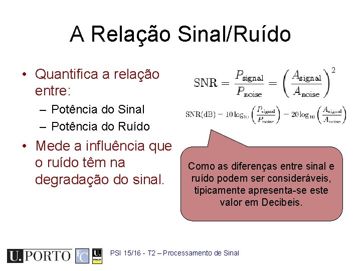 A Relação Sinal/Ruído • Quantifica a relação entre: – Potência do Sinal – Potência