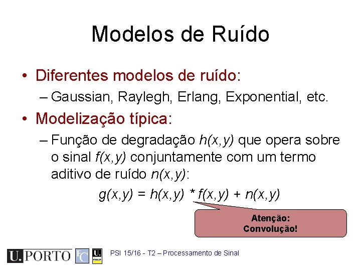 Modelos de Ruído • Diferentes modelos de ruído: – Gaussian, Raylegh, Erlang, Exponential, etc.