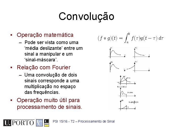 Convolução • Operação matemática – Pode ser vista como uma ‘média deslizante’ entre um