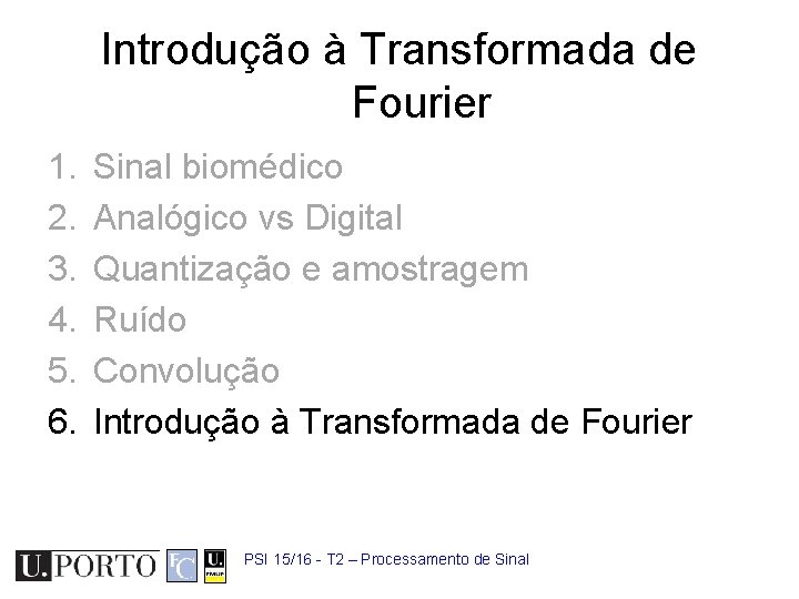 Introdução à Transformada de Fourier 1. 2. 3. 4. 5. 6. Sinal biomédico Analógico