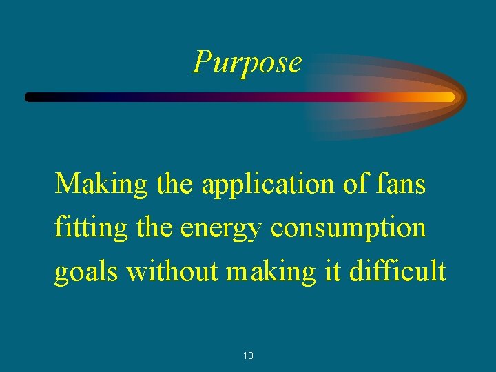 Purpose Making the application of fans fitting the energy consumption goals without making it
