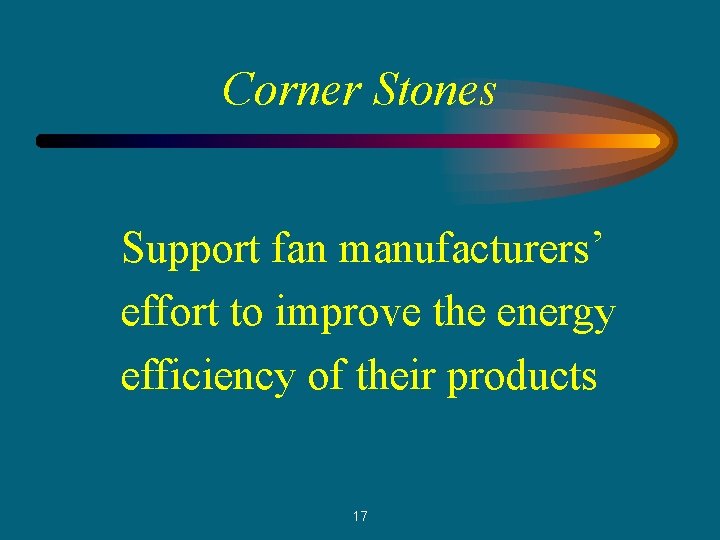 Corner Stones Support fan manufacturers’ effort to improve the energy efficiency of their products