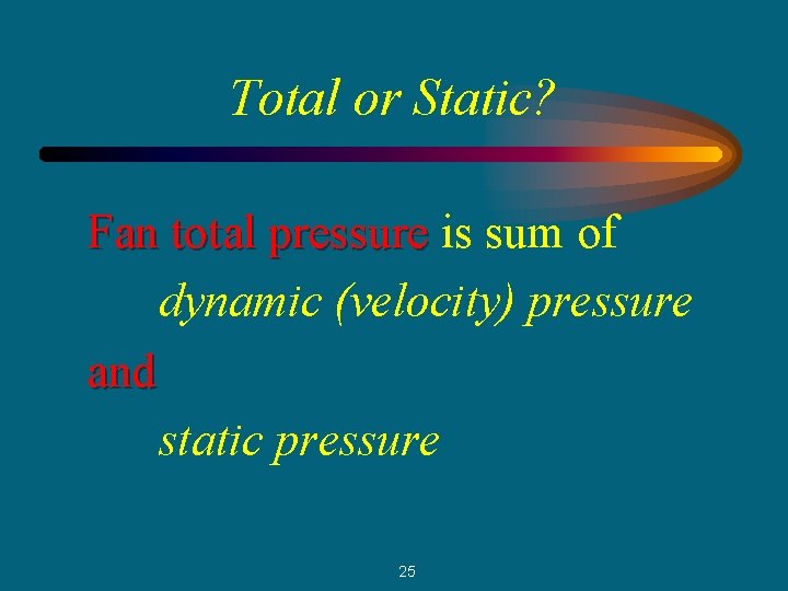 Total or Static? Fan total pressure is sum of dynamic (velocity) pressure and static