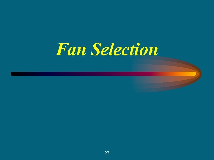 Fan Selection 27 