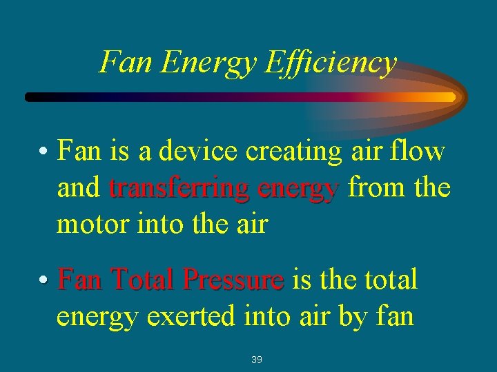 Fan Energy Efficiency • Fan is a device creating air flow and transferring energy