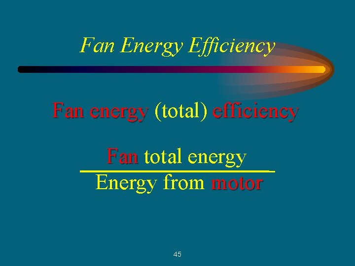 Fan Energy Efficiency Fan energy (total) efficiency Fan total energy Energy from motor 45