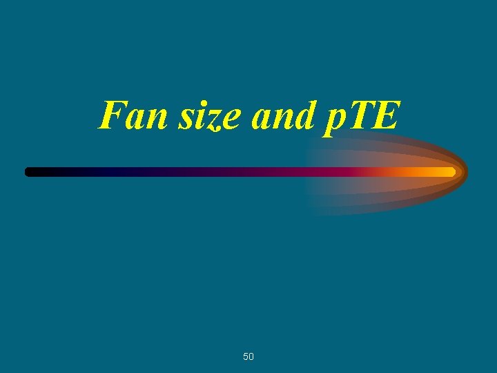Fan size and p. TE 50 