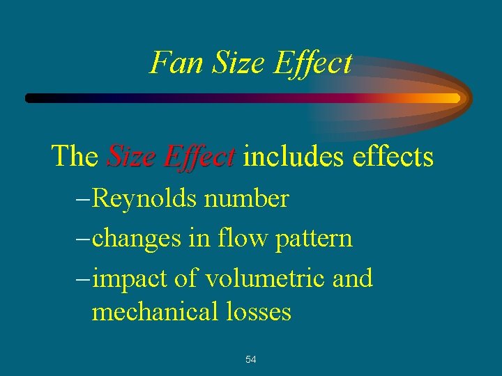 Fan Size Effect The Size Effect includes effects – Reynolds number – changes in