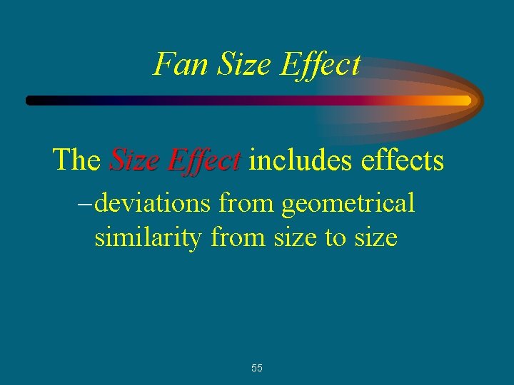 Fan Size Effect The Size Effect includes effects – deviations from geometrical similarity from