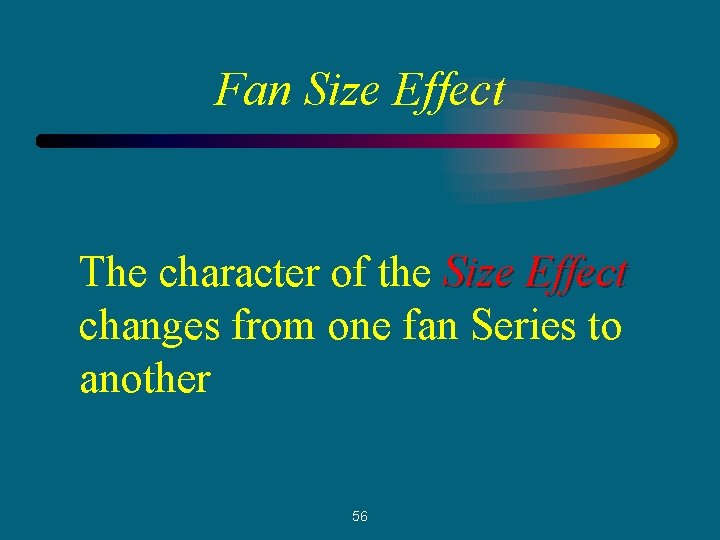 Fan Size Effect The character of the Size Effect changes from one fan Series