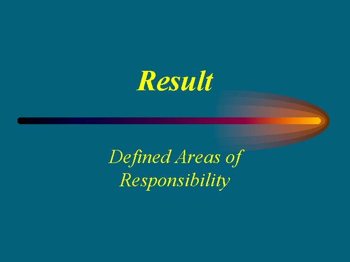 Result Defined Areas of Responsibility 