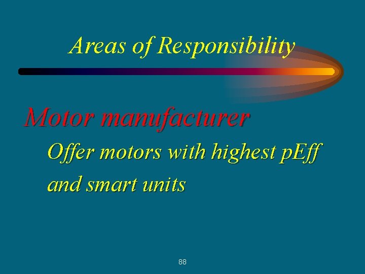 Areas of Responsibility Motor manufacturer Offer motors with highest p. Eff and smart units