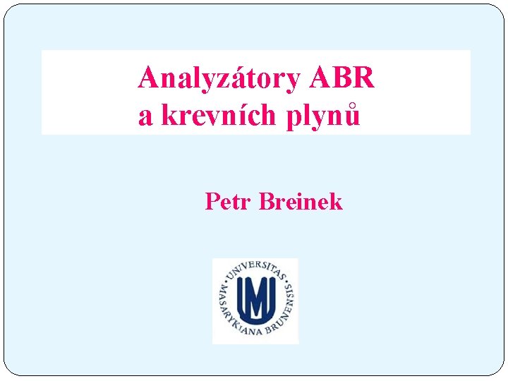 Analyzátory ABR a krevních plynů Petr Breinek 