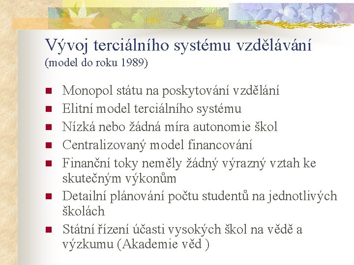 Vývoj terciálního systému vzdělávání (model do roku 1989) n n n n Monopol státu