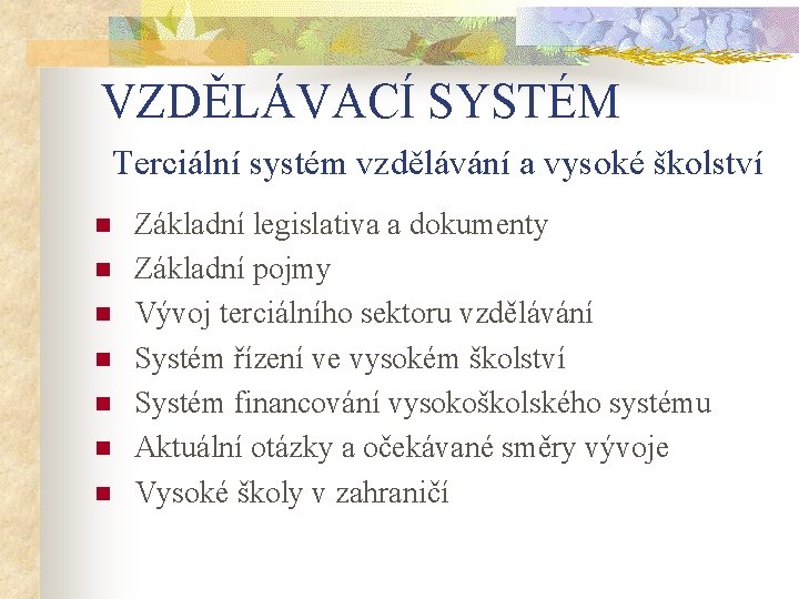 VZDĚLÁVACÍ SYSTÉM Terciální systém vzdělávání a vysoké školství n n n n Základní legislativa