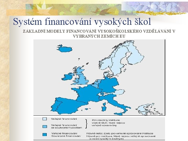 Systém financování vysokých škol ZÁKLADNÍ MODELY FINANCOVÁNÍ VYSOKOŠKOLSKÉHO VZDĚLÁVÁNÍ V VYBRANÝCH ZEMÍCH EU 