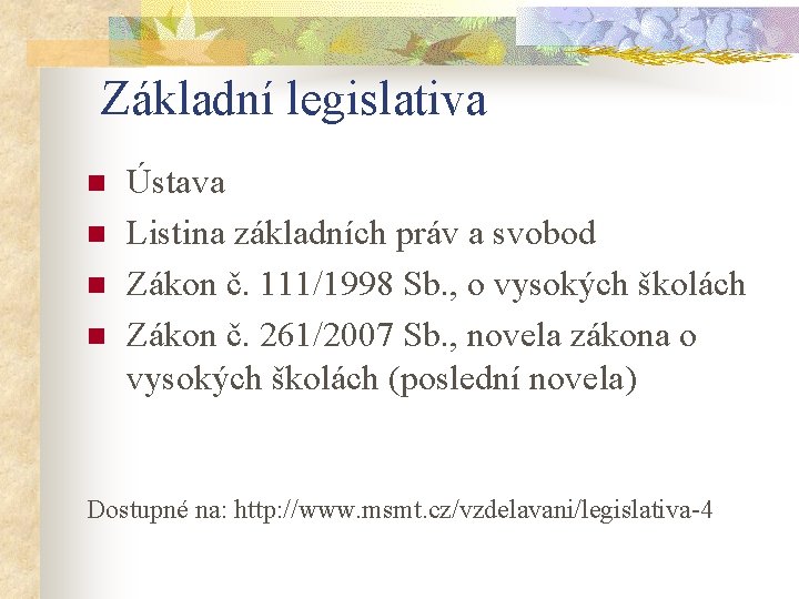 Základní legislativa n n Ústava Listina základních práv a svobod Zákon č. 111/1998 Sb.