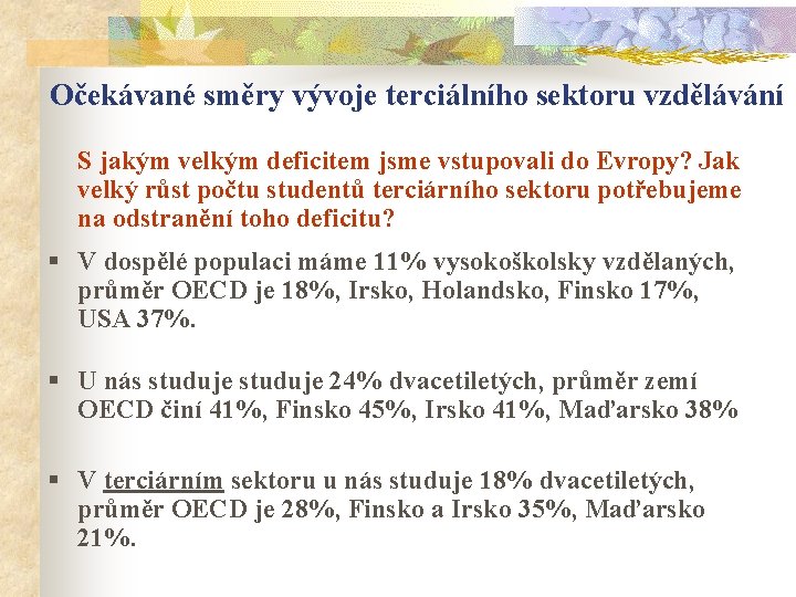 Očekávané směry vývoje terciálního sektoru vzdělávání S jakým velkým deficitem jsme vstupovali do Evropy?