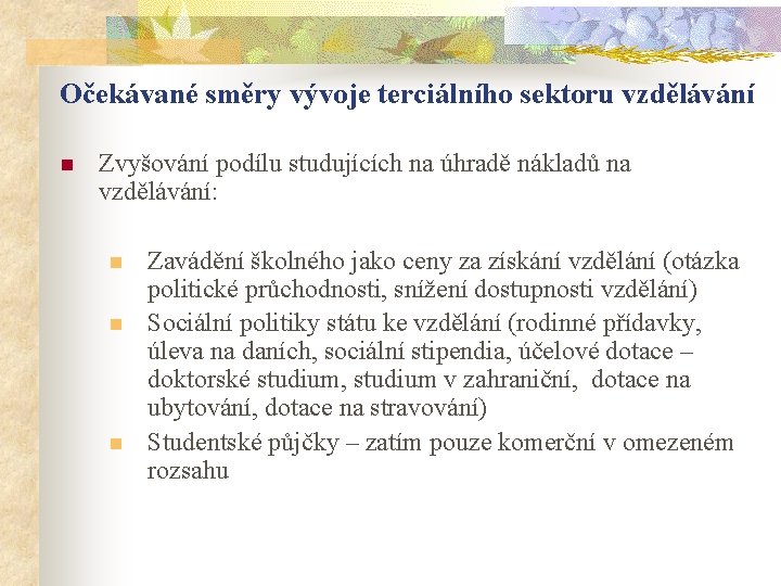 Očekávané směry vývoje terciálního sektoru vzdělávání n Zvyšování podílu studujících na úhradě nákladů na