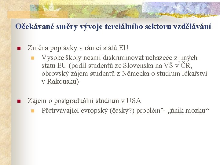 Očekávané směry vývoje terciálního sektoru vzdělávání n Změna poptávky v rámci států EU n