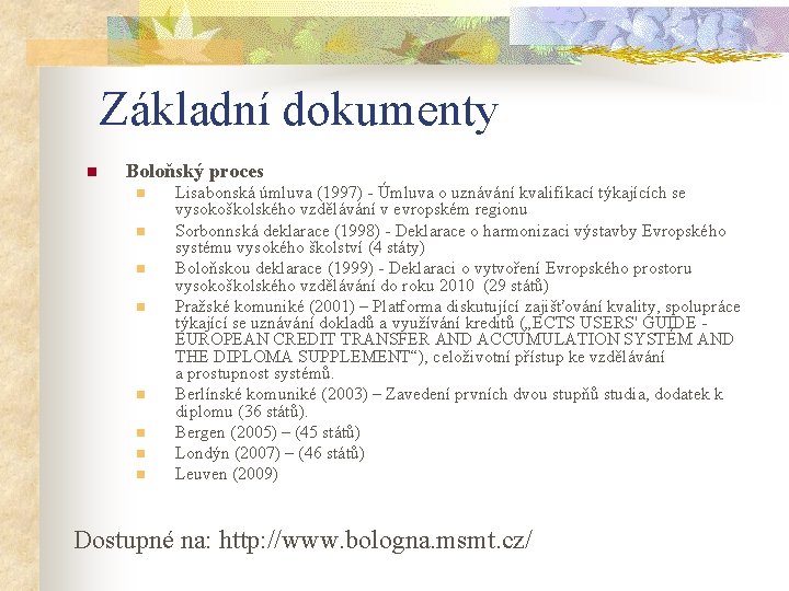 Základní dokumenty n Boloňský proces n n n n Lisabonská úmluva (1997) - Úmluva