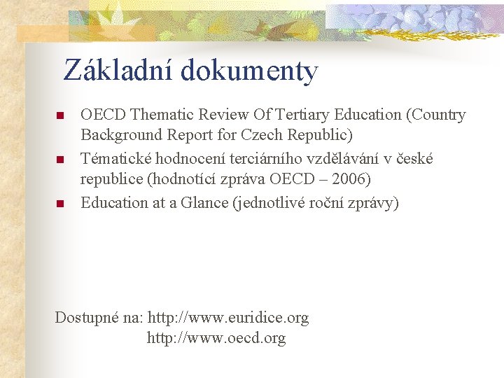 Základní dokumenty n n n OECD Thematic Review Of Tertiary Education (Country Background Report