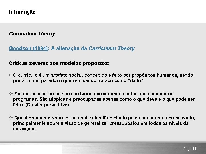 Introdução Curriculum Theory Goodson (1994): A alienação da Curriculum Theory Críticas severas aos modelos