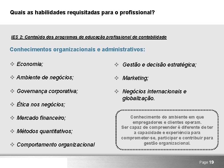 Quais as habilidades requisitadas para o profissional? IES 2: Conteúdo dos programas de educação