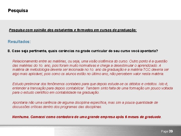 Pesquisa com opinião dos estudantes e formados em cursos de graduação: Resultados: 8. Caso