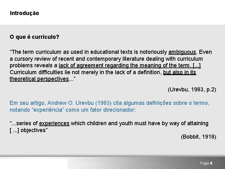 Introdução O que é currículo? “The term curriculum as used in educational texts is