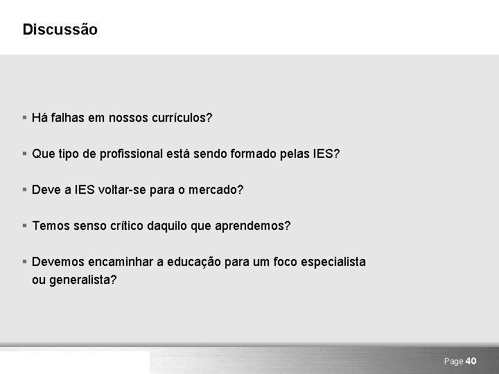 Discussão § Há falhas em nossos currículos? § Que tipo de profissional está sendo