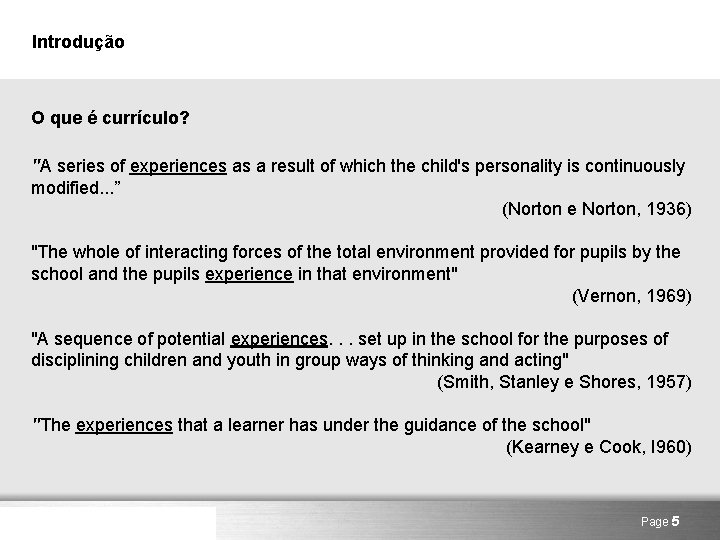 Introdução O que é currículo? "A series of experiences as a result of which