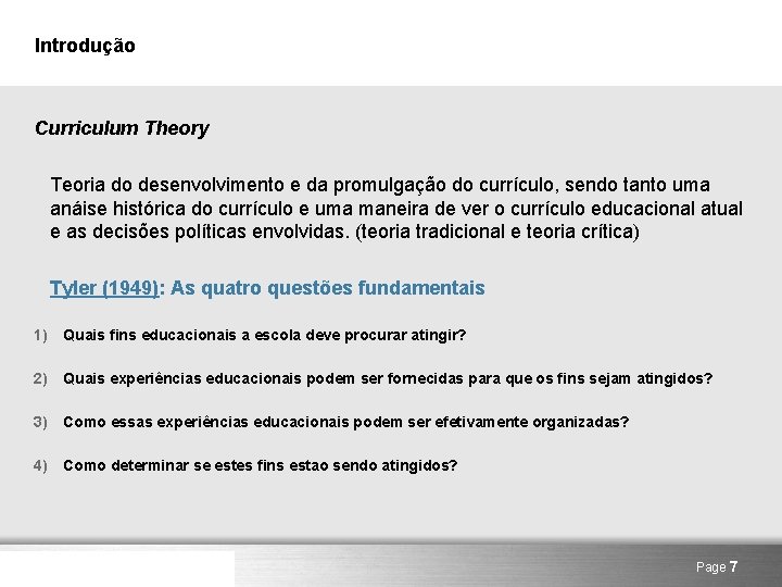 Introdução Curriculum Theory Teoria do desenvolvimento e da promulgação do currículo, sendo tanto uma