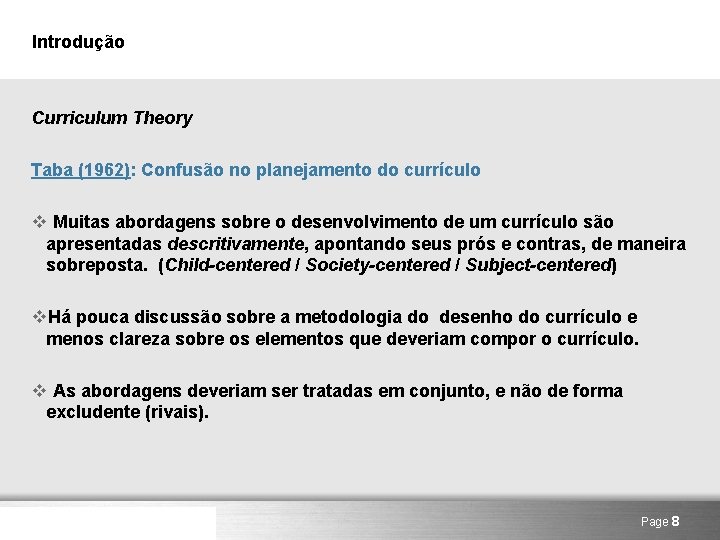 Introdução Curriculum Theory Taba (1962): Confusão no planejamento do currículo v Muitas abordagens sobre
