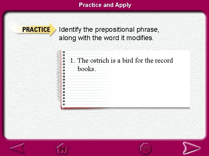 Practice and Apply Identify the prepositional phrase, along with the word it modifies. 1.