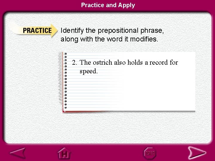 Practice and Apply Identify the prepositional phrase, along with the word it modifies. 2.