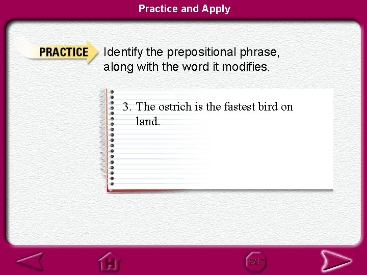 Practice and Apply Identify the prepositional phrase, along with the word it modifies. 3.