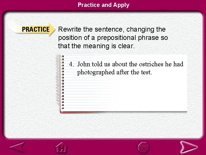 Practice and Apply Rewrite the sentence, changing the position of a prepositional phrase so