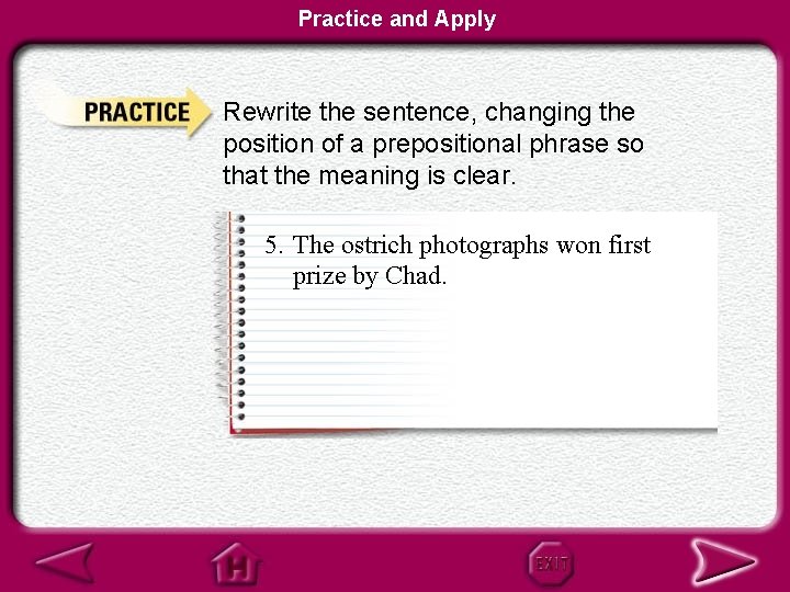 Practice and Apply Rewrite the sentence, changing the position of a prepositional phrase so