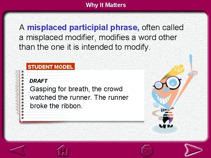 Why It Matters A misplaced participial phrase, often called a misplaced modifier, modifies a